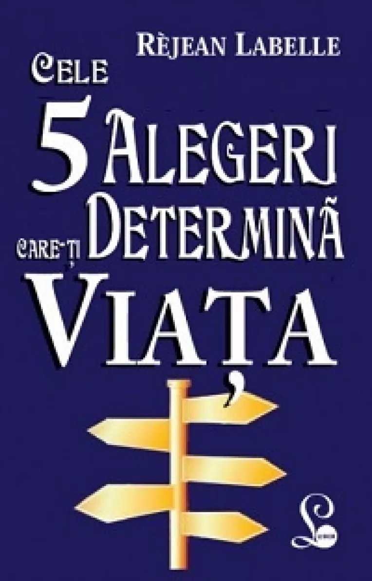 "5 alegeri care-ti determina viata", la Editura LIDER