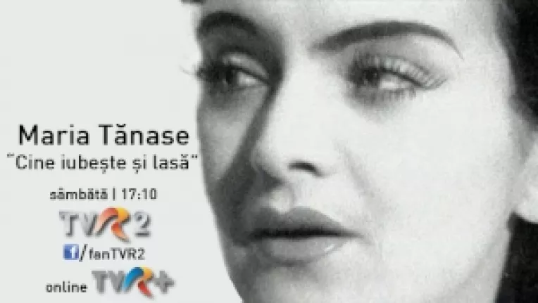 "Cine iubeste si lasa"... emisiune-eveniment in memoria Mariei Tanase