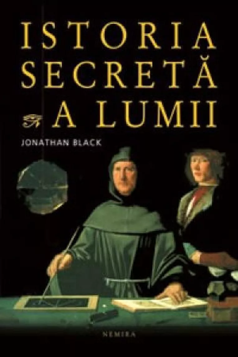 Istoria secreta a lumii, de Jonathan Black, aduce la lumina cunoasterea tainuita a societatilor secrete
